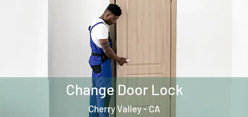  Change Door Lock Cherry Valley - CA