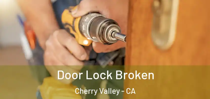  Door Lock Broken Cherry Valley - CA