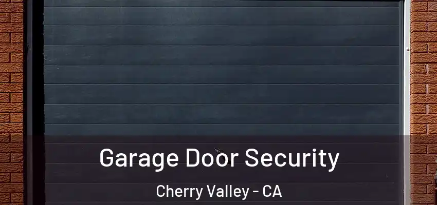  Garage Door Security Cherry Valley - CA