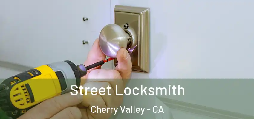  Street Locksmith Cherry Valley - CA